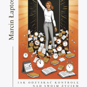 PROKRASTYNACJA. Jak odzyskać kontrolę nad swoim życiem